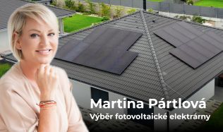 „Fotovoltaice vůbec nerozumím, dala jsem na doporučení kamaráda a firmě dala 100 % důvěru,“ říká Martina Pártlová o výběru fotovoltaiky.